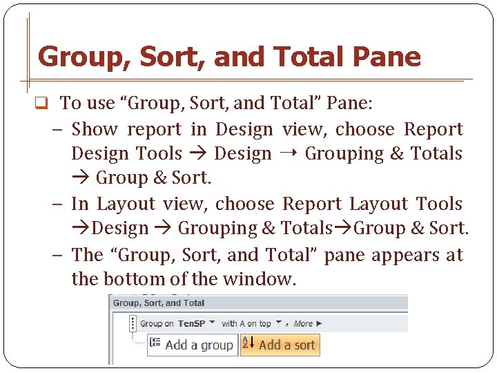 Group, Sort, and Total Pane q To use “Group, Sort, and Total” Pane: −