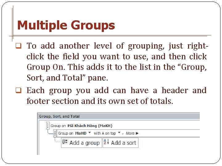 Multiple Groups q To add another level of grouping, just right- click the field