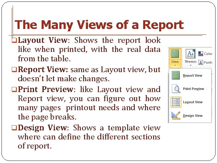 The Many Views of a Report q. Layout View: Shows the report look like