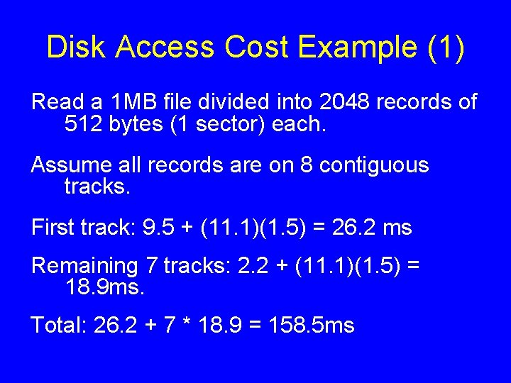 Disk Access Cost Example (1) Read a 1 MB file divided into 2048 records