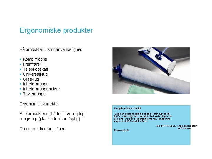 Ergonomiske produkter Få produkter – stor anvendelighed § Kombimoppe § Fremfører § Teleskopskaft §