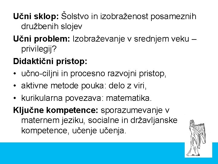 Učni sklop: Šolstvo in izobraženost posameznih družbenih slojev Učni problem: Izobraževanje v srednjem veku