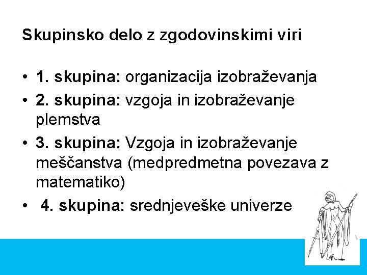 Skupinsko delo z zgodovinskimi viri • 1. skupina: organizacija izobraževanja • 2. skupina: vzgoja