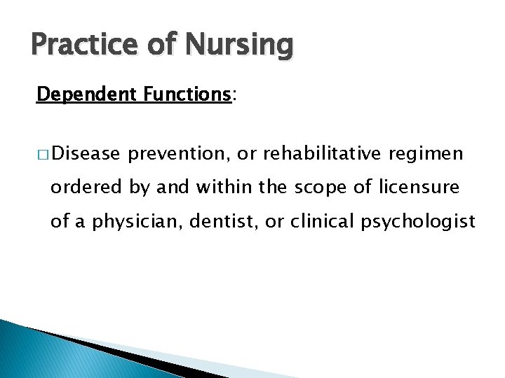 Practice of Nursing Dependent Functions: � Disease prevention, or rehabilitative regimen ordered by and Practice of Nursing Dependent Functions: � Disease prevention, or rehabilitative regimen ordered by and