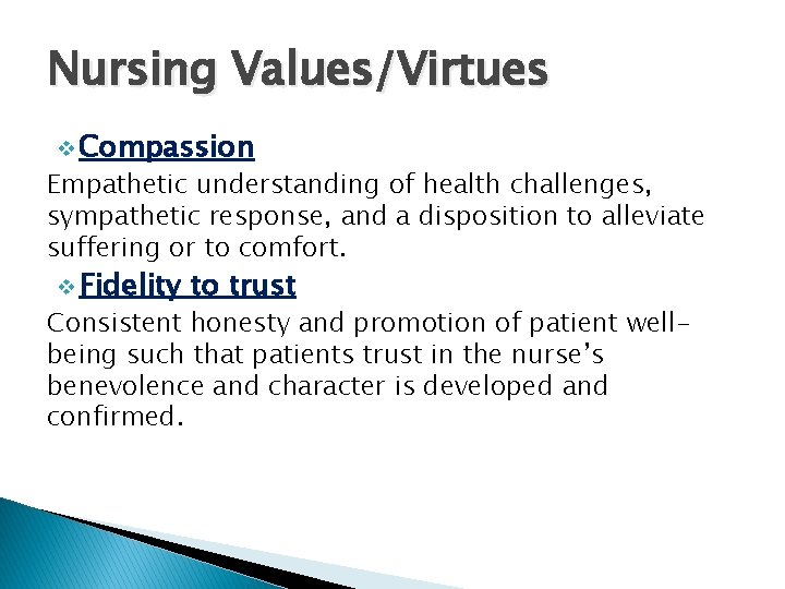 Nursing Values/Virtues v Compassion Empathetic understanding of health challenges, sympathetic response, and a disposition Nursing Values/Virtues v Compassion Empathetic understanding of health challenges, sympathetic response, and a disposition