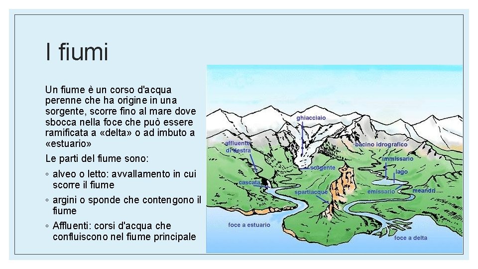 I fiumi Un fiume è un corso d'acqua perenne che ha origine in una I fiumi Un fiume è un corso d'acqua perenne che ha origine in una