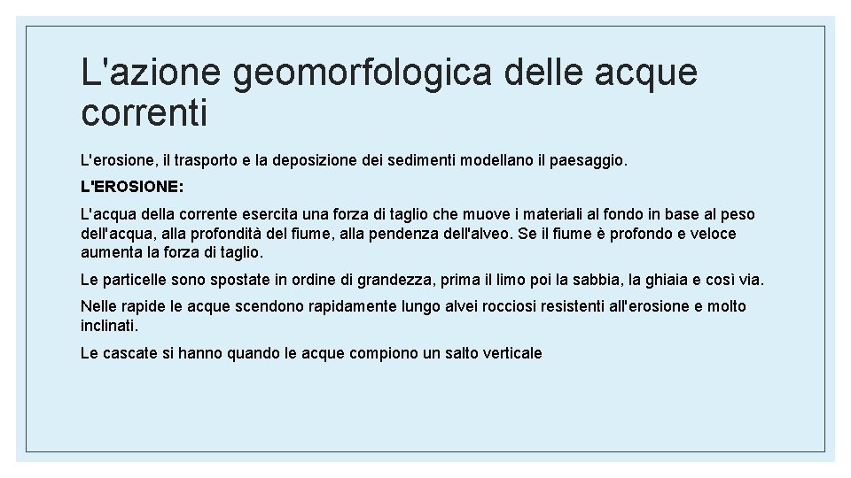 L'azione geomorfologica delle acque correnti L'erosione, il trasporto e la deposizione dei sedimenti modellano L'azione geomorfologica delle acque correnti L'erosione, il trasporto e la deposizione dei sedimenti modellano