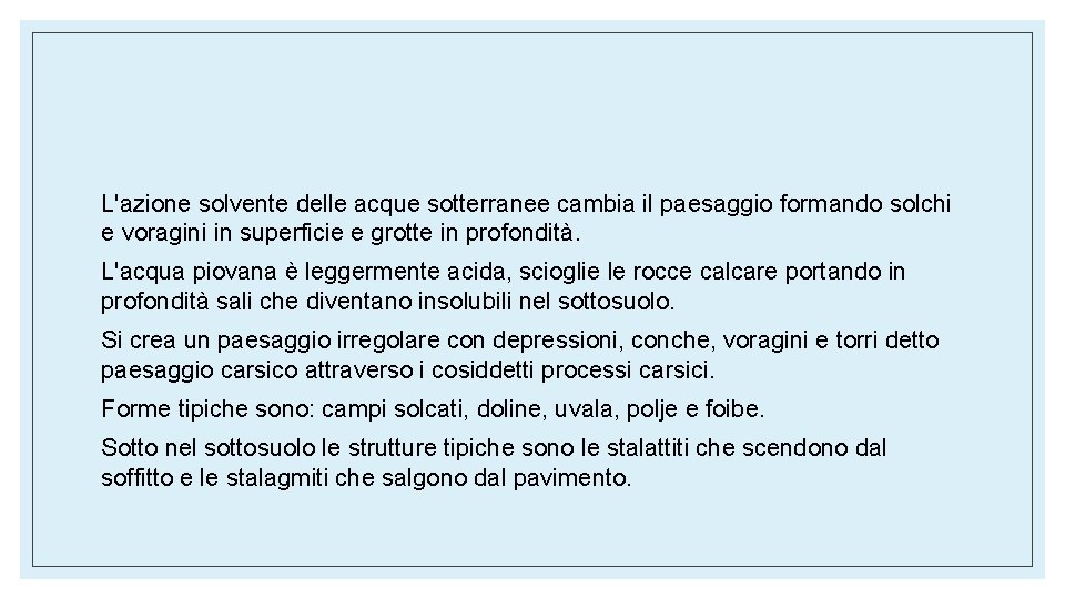 L'azione solvente delle acque sotterranee cambia il paesaggio formando solchi e voragini in superficie L'azione solvente delle acque sotterranee cambia il paesaggio formando solchi e voragini in superficie