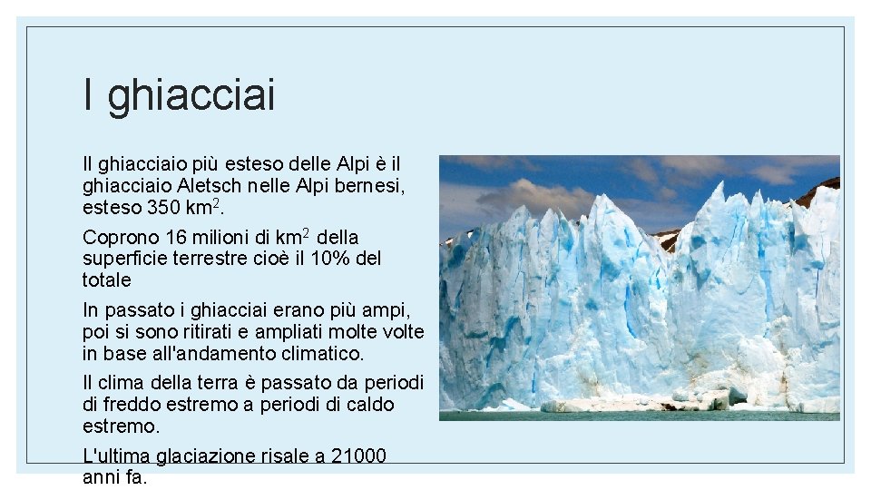 I ghiacciai Il ghiacciaio più esteso delle Alpi è il ghiacciaio Aletsch nelle Alpi I ghiacciai Il ghiacciaio più esteso delle Alpi è il ghiacciaio Aletsch nelle Alpi