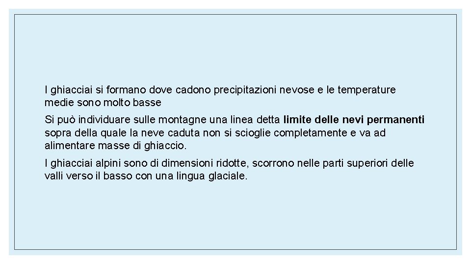 I ghiacciai si formano dove cadono precipitazioni nevose e le temperature medie sono molto