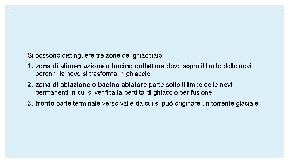 Si possono distinguere tre zone del ghiacciaio: 1. zona di alimentazione o bacino collettore