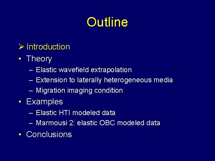 Outline Ø Introduction • Theory – Elastic wavefield extrapolation – Extension to laterally heterogeneous