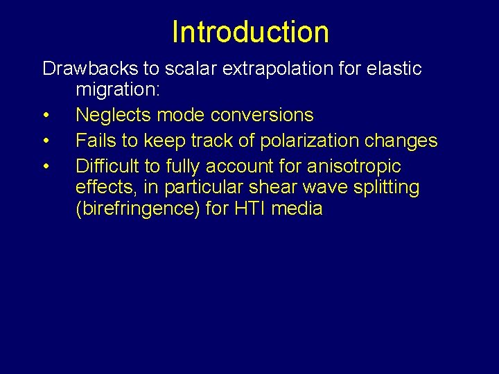 Introduction Drawbacks to scalar extrapolation for elastic migration: • Neglects mode conversions • Fails