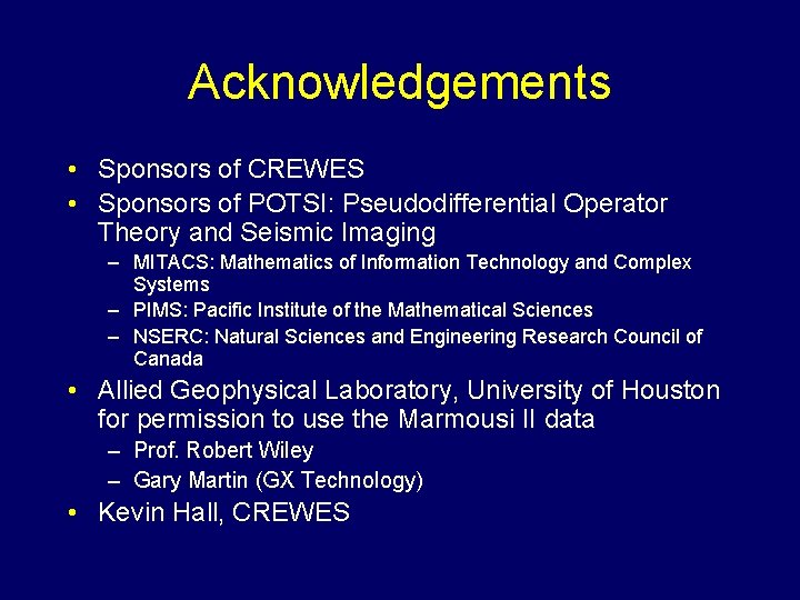 Acknowledgements • Sponsors of CREWES • Sponsors of POTSI: Pseudodifferential Operator Theory and Seismic