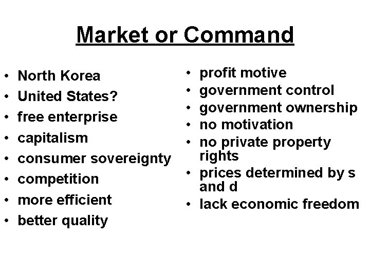 Market or Command • • North Korea United States? free enterprise capitalism consumer sovereignty