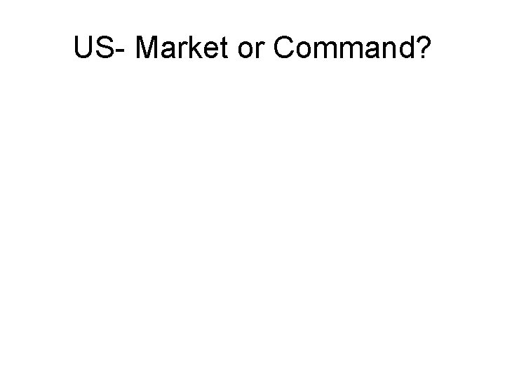 US- Market or Command? 