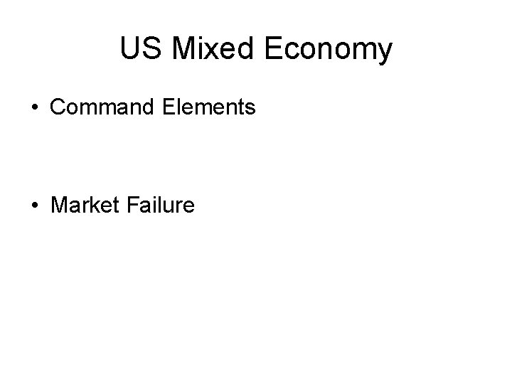 US Mixed Economy • Command Elements • Market Failure 