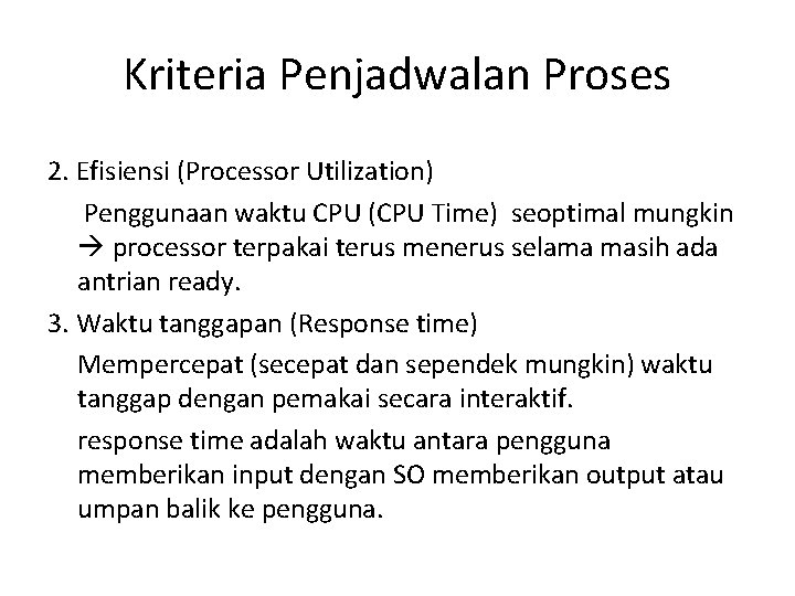Kriteria Penjadwalan Proses 2. Efisiensi (Processor Utilization) Penggunaan waktu CPU (CPU Time) seoptimal mungkin Kriteria Penjadwalan Proses 2. Efisiensi (Processor Utilization) Penggunaan waktu CPU (CPU Time) seoptimal mungkin