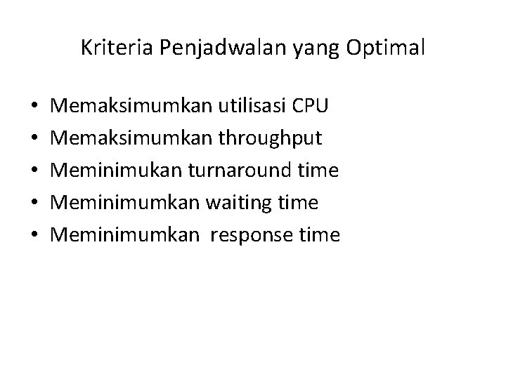 Kriteria Penjadwalan yang Optimal • • • Memaksimumkan utilisasi CPU Memaksimumkan throughput Meminimukan turnaround Kriteria Penjadwalan yang Optimal • • • Memaksimumkan utilisasi CPU Memaksimumkan throughput Meminimukan turnaround