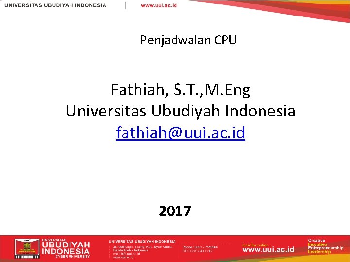 Penjadwalan CPU Fathiah, S. T. , M. Eng Universitas Ubudiyah Indonesia fathiah@uui. ac. id Penjadwalan CPU Fathiah, S. T. , M. Eng Universitas Ubudiyah Indonesia fathiah@uui. ac. id