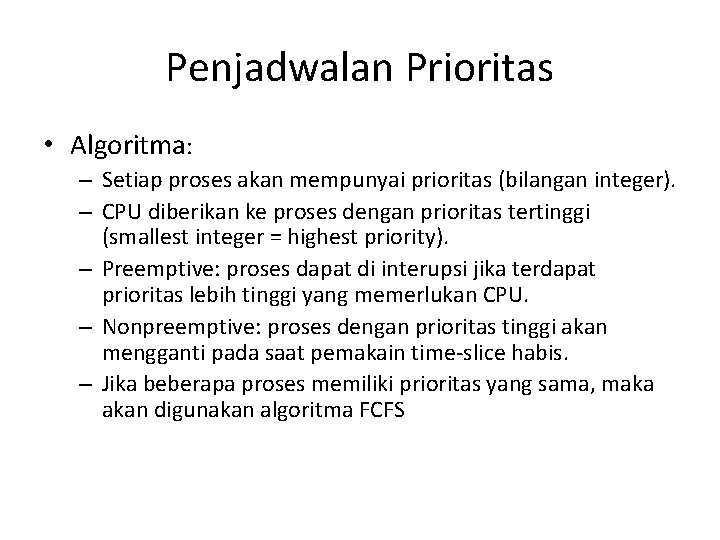 Penjadwalan Prioritas • Algoritma: – Setiap proses akan mempunyai prioritas (bilangan integer). – CPU Penjadwalan Prioritas • Algoritma: – Setiap proses akan mempunyai prioritas (bilangan integer). – CPU
