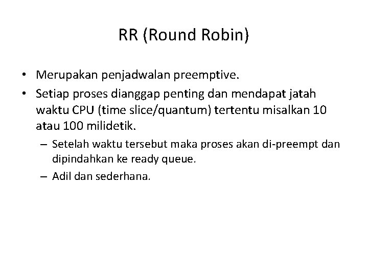 RR (Round Robin) • Merupakan penjadwalan preemptive. • Setiap proses dianggap penting dan mendapat RR (Round Robin) • Merupakan penjadwalan preemptive. • Setiap proses dianggap penting dan mendapat