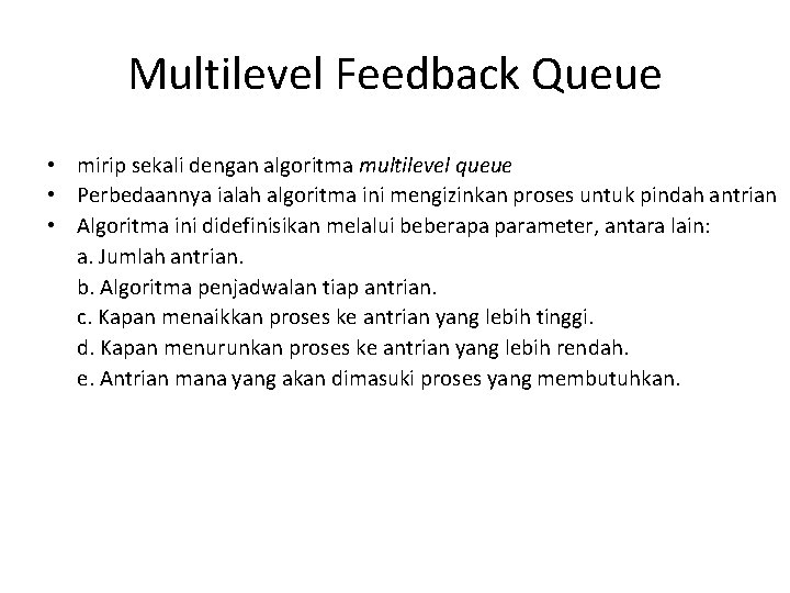 Multilevel Feedback Queue • mirip sekali dengan algoritma multilevel queue • Perbedaannya ialah algoritma Multilevel Feedback Queue • mirip sekali dengan algoritma multilevel queue • Perbedaannya ialah algoritma