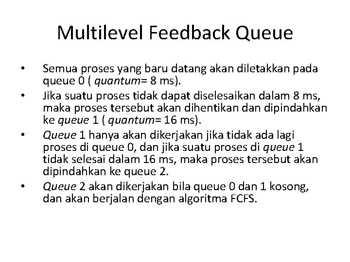Multilevel Feedback Queue • • Semua proses yang baru datang akan diletakkan pada queue Multilevel Feedback Queue • • Semua proses yang baru datang akan diletakkan pada queue