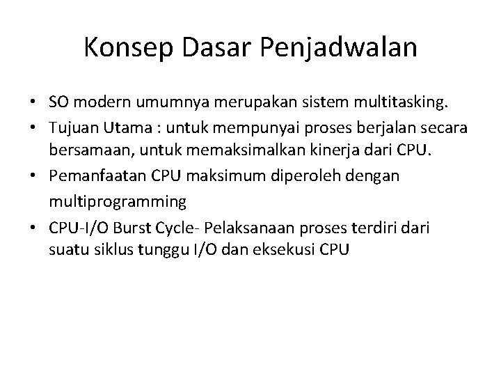 Konsep Dasar Penjadwalan • SO modern umumnya merupakan sistem multitasking. • Tujuan Utama : Konsep Dasar Penjadwalan • SO modern umumnya merupakan sistem multitasking. • Tujuan Utama :