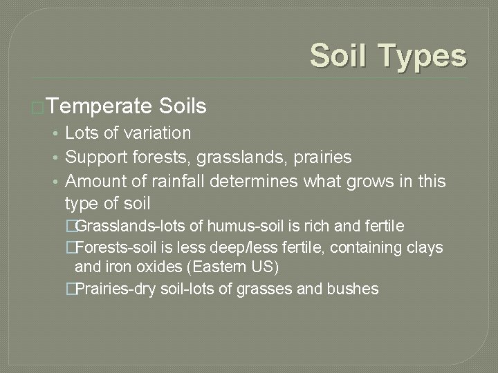 Soil Types �Temperate Soils • Lots of variation • Support forests, grasslands, prairies •