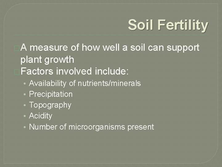 Soil Fertility �A measure of how well a soil can support plant growth �Factors