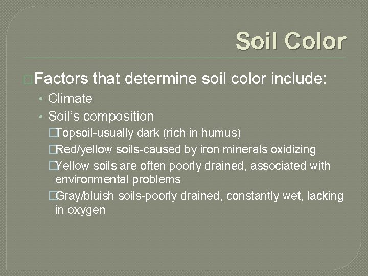 Soil Color �Factors that determine soil color include: • Climate • Soil’s composition �Topsoil-usually