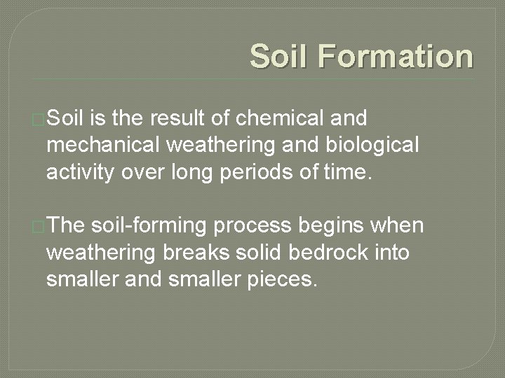 Soil Formation �Soil is the result of chemical and mechanical weathering and biological activity