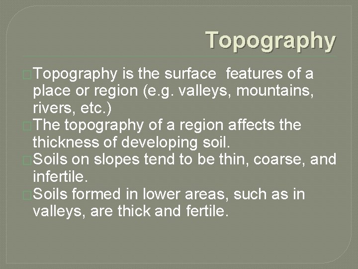 Topography �Topography is the surface features of a place or region (e. g. valleys,