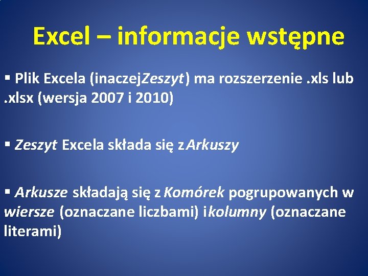 Excel – informacje wstępne § Plik Excela (inaczej Zeszyt) ma rozszerzenie. xls lub. xlsx
