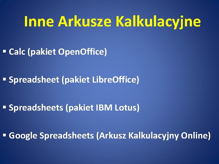Inne Arkusze Kalkulacyjne § Calc (pakiet Open. Office) § Spreadsheet (pakiet Libre. Office) §