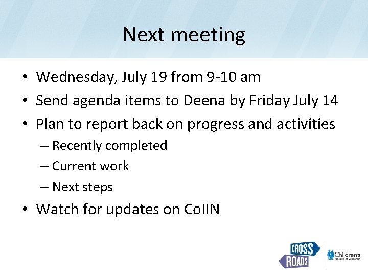 Next meeting • Wednesday, July 19 from 9 -10 am • Send agenda items