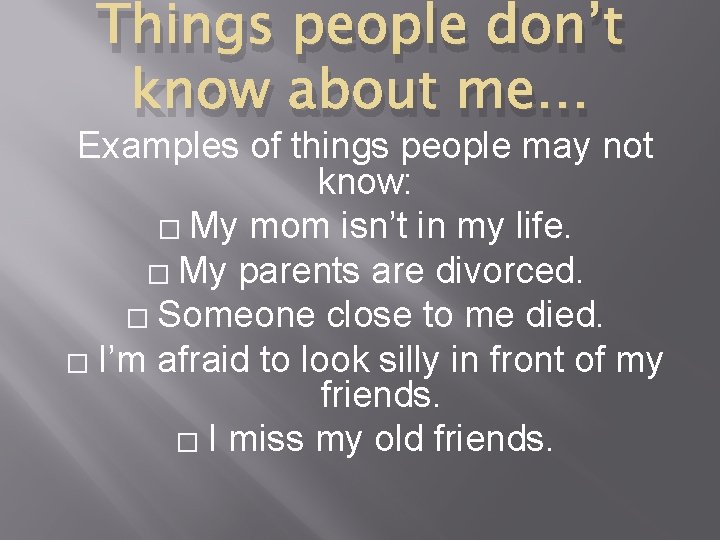 Things people don’t know about me… Examples of things people may not know: �