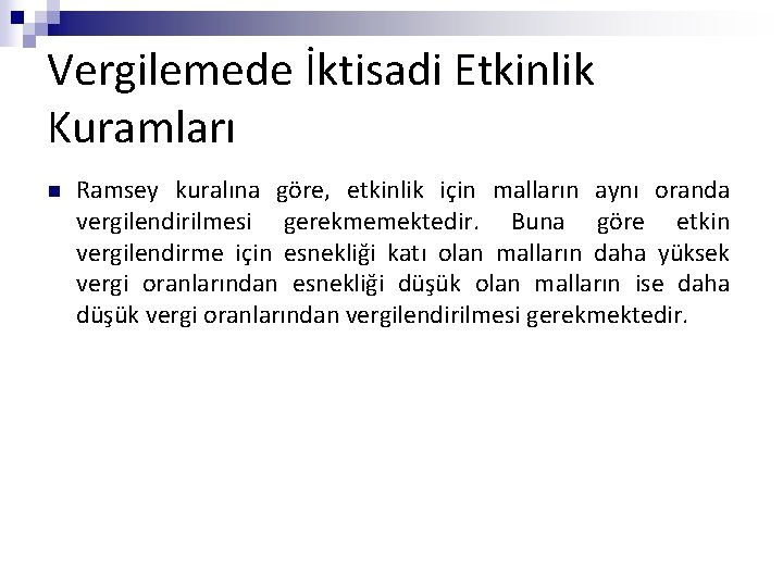 Vergilemede İktisadi Etkinlik Kuramları n Ramsey kuralına göre, etkinlik için malların aynı oranda vergilendirilmesi