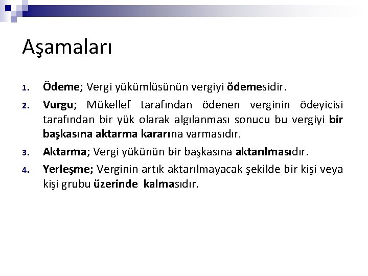 Aşamaları 1. 2. 3. 4. Ödeme; Vergi yükümlüsünün vergiyi ödemesidir. Vurgu; Mükellef tarafından ödenen