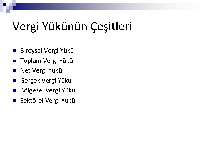 Vergi Yükünün Çeşitleri n n n Bireysel Vergi Yükü Toplam Vergi Yükü Net Vergi