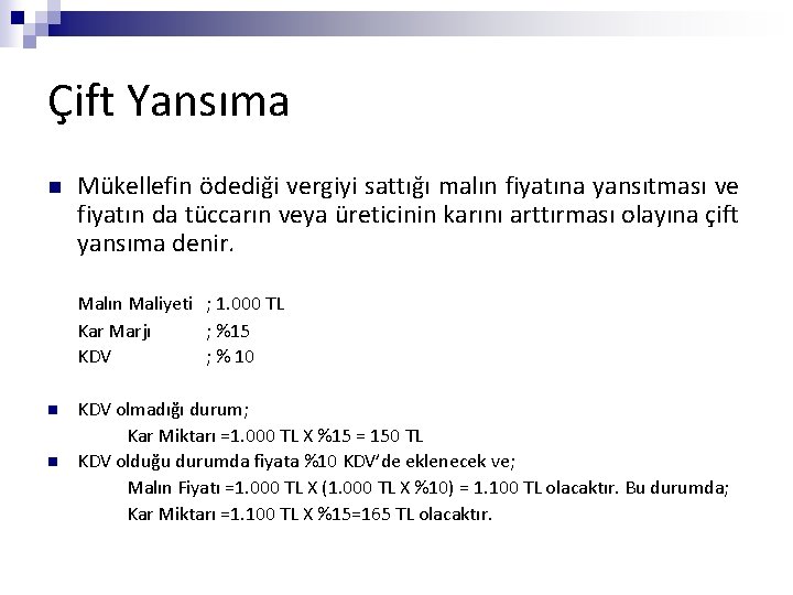 Çift Yansıma n Mükellefin ödediği vergiyi sattığı malın fiyatına yansıtması ve fiyatın da tüccarın