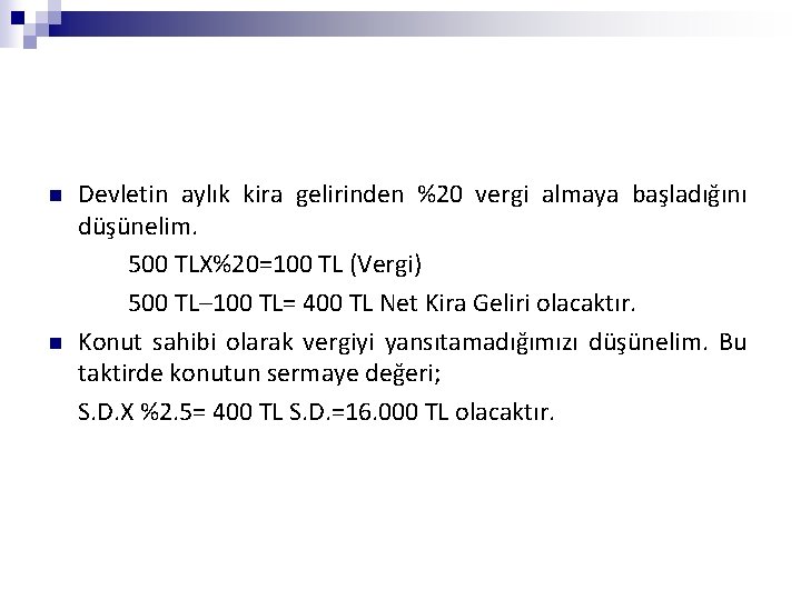 n n Devletin aylık kira gelirinden %20 vergi almaya başladığını düşünelim. 500 TLX%20=100 TL