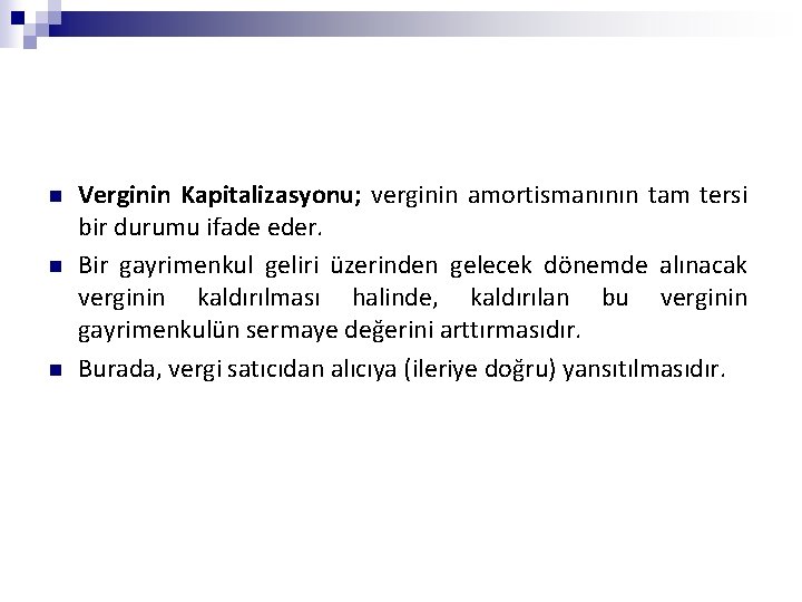 n n n Verginin Kapitalizasyonu; verginin amortismanının tam tersi bir durumu ifade eder. Bir