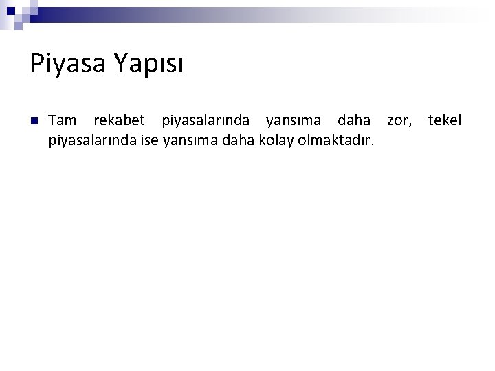 Piyasa Yapısı n Tam rekabet piyasalarında yansıma daha zor, tekel piyasalarında ise yansıma daha