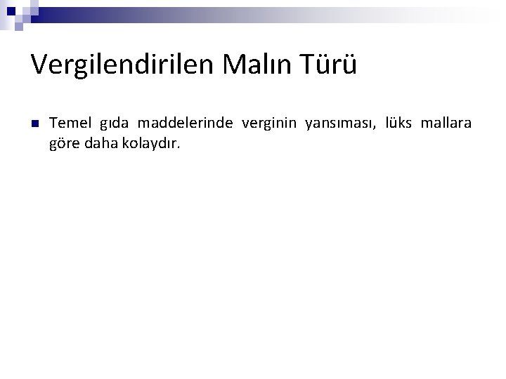 Vergilendirilen Malın Türü n Temel gıda maddelerinde verginin yansıması, lüks mallara göre daha kolaydır.