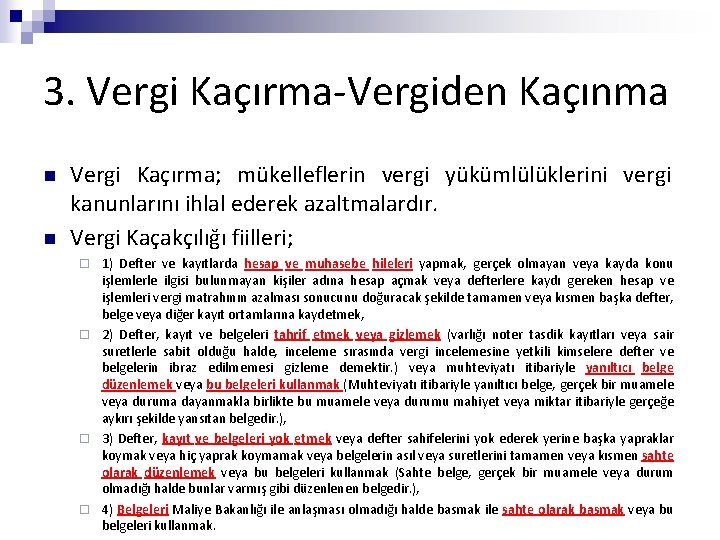 3. Vergi Kaçırma-Vergiden Kaçınma n n Vergi Kaçırma; mükelleflerin vergi yükümlülüklerini vergi kanunlarını ihlal