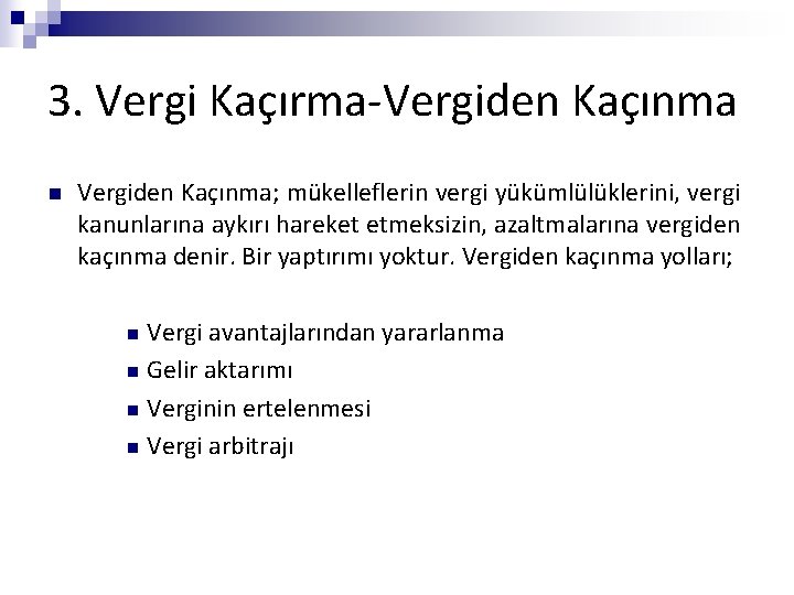 3. Vergi Kaçırma-Vergiden Kaçınma n Vergiden Kaçınma; mükelleflerin vergi yükümlülüklerini, vergi kanunlarına aykırı hareket