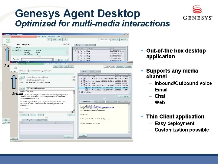 Genesys Agent Desktop Optimized for multi-media interactions § Out-of-the box desktop application Telephone E-mail