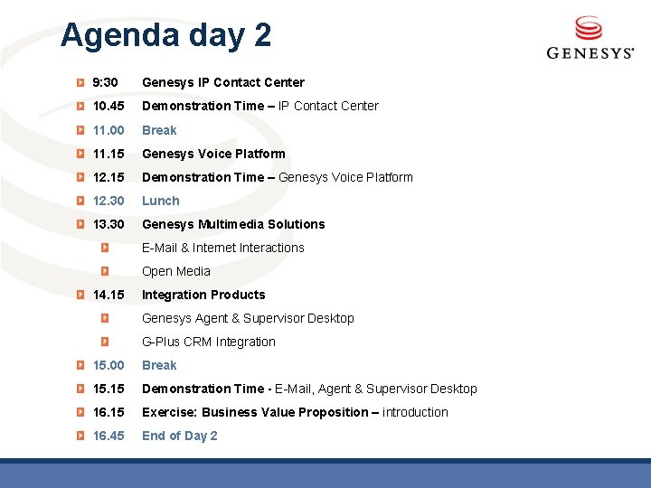 Agenda day 2 9: 30 Genesys IP Contact Center 10. 45 Demonstration Time –